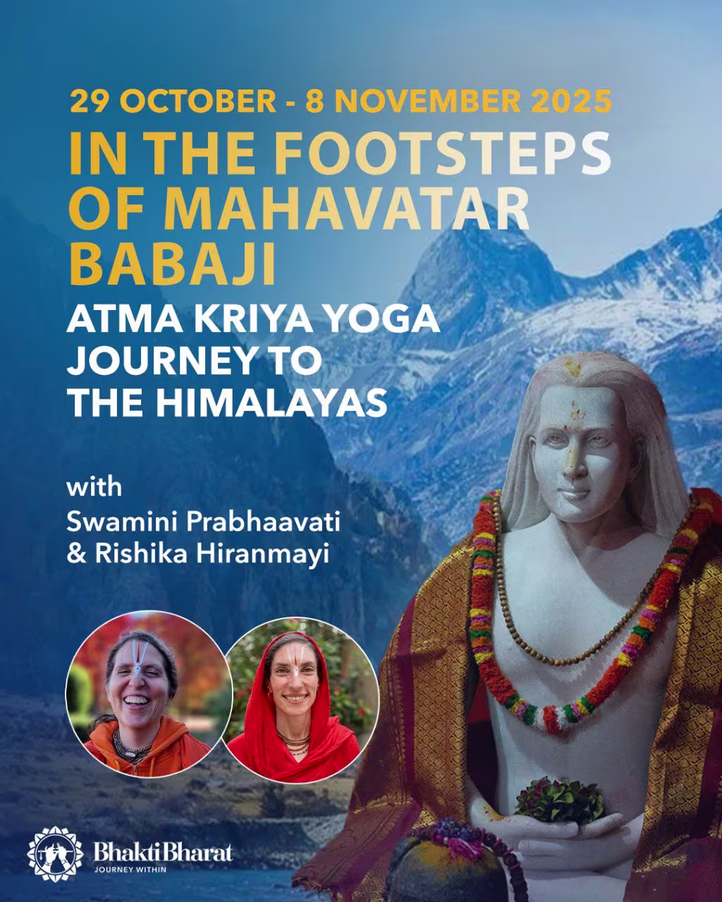 Under the guidance of Swamini Prabhaavati and Rishika Hiranmayi, we will journey through holy places and immerse ourselves in Atma Kriya Yoga